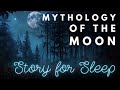  s l e e p y mythology story  mythology of the moon  bedtime story for grown ups