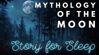 S L E E P Y Mythology Story | Mythology of the Moon | Bedtime Story for Grown Ups