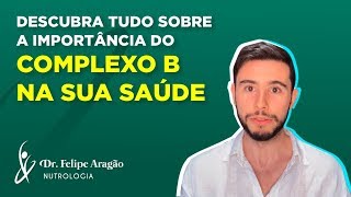 Descubra Tudo Sobre A Importância Do Complexo B Na Sua Saúde