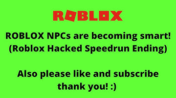 Roblox - ROBLOX NPCs are becoming smart! (How to get Hacked Speedrun Ending *need to use glitch*)
