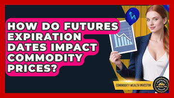 How Do Futures Expiration Dates Impact Commodity Prices? - Commodity Wealth Investor