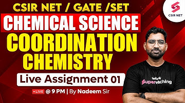 CSIR NET DEC 2024 | GATE | SET | Coordination Chemistry | Live Assignment | Lec 01 | Nadeem Sir