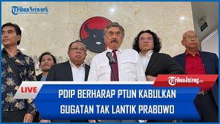 🔴 PDIP Berharap PTUN Kabulkan Gugatan Tak Lantik Prabowo hingga Jokowi Disebut Tembok Tebal