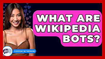 What Are Wikipedia Bots? - Everyday-Networking