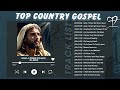 Top 50 Country Gospel Songs Ever  - Best Country Gospel Music for Prayer - Pentecost Sunday