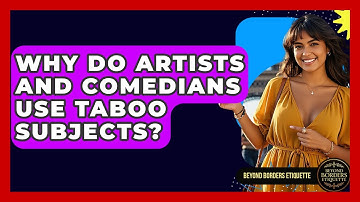 Why Do Artists And Comedians Use Taboo Subjects? - Beyond Borders Etiquette