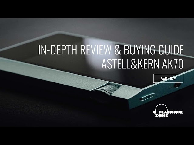 Astell&Kern AK70 - In-Depth Review & Buying Guide