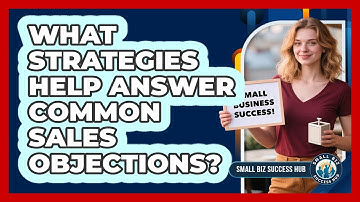 What Strategies Help Answer Common Sales Objections?