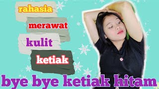 Cara Merawat Ketiak Mulus, Cerah, & Tidak Hitam Nurshofa Al Aziz