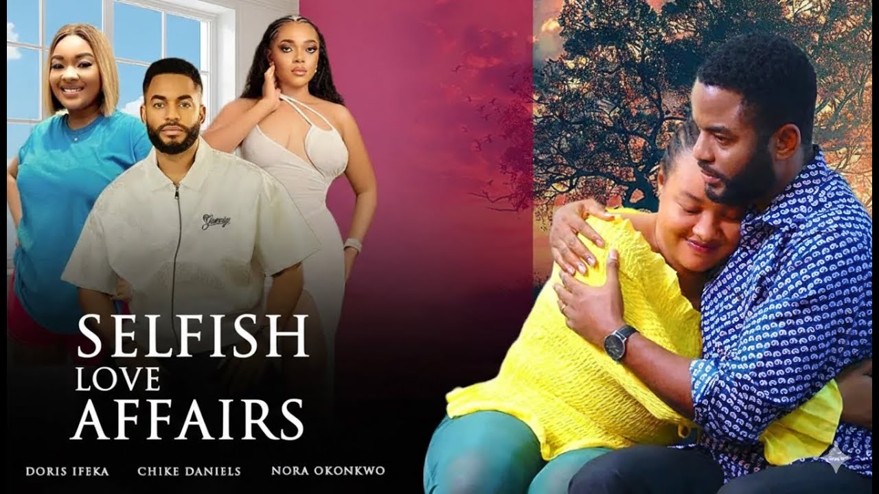SELFISH LOVE AFFAIRS (CHIKE DANIELS IFEKA DORIS NORA OKONKWO)Nigerian Movies 2026 Latest Full Movies