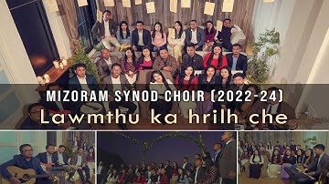 Mizoram Synod Choir (2022 - 2024) - Lawmthu Ka Hrilh Che (Official Music Video)