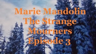 Mrie Mandolin ~ The Strange Mourners   Episode 3