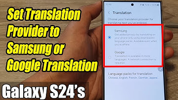 Galaxy S24/S24+/Ultra: How to Set Translation Provider to Samsung or Google Translation