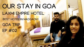 EP 02 ഗ വയ ല ഹ ട ടൽ എത ത OUR HOTEL LAXMI EMPIRE HOTEL REVIEW BEST HOTEL IN SOUTH GOA 