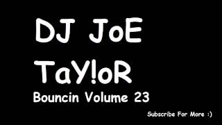 DJ JoE TaY!oR - Bouncin Volume 23 - Glad You Came