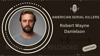 Robert Wayne Danielson: The Chilling Story of a Serial Killer Unveiled