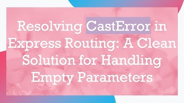 Resolving CastError in Express Routing: A Clean Solution for Handling Empty Parameters