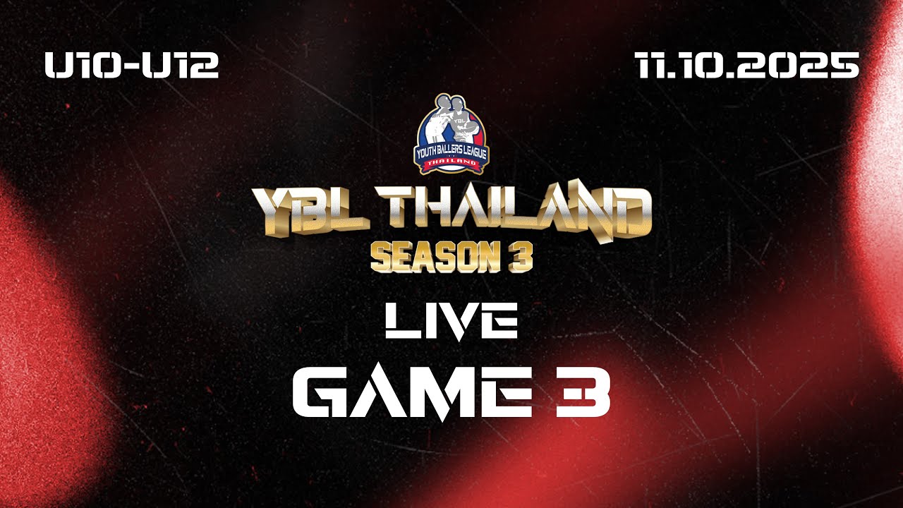 [ LIVE ] YBL Thailand SEASON 3 U10 - U12 GAME 3