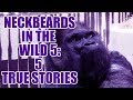 NECKBEARDS IN THE WILD 5-A: 5 TRUE STORIES