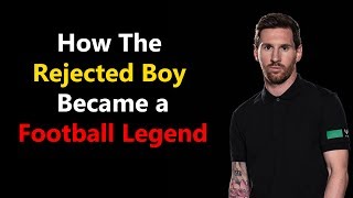 Motivational Success Story Of Lionel Messi - How The Rejected Boy Became a Football Legend