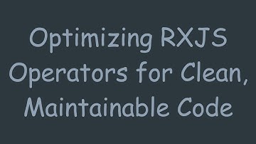 Optimizing RXJS Operators for Clean, Maintainable Code