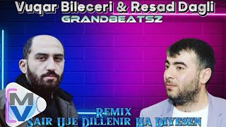 Vuqar Bileceri & Resad Dagli - Sair Uje Dillenir Ha Diyesen Meyxana (GrandBeatsZ Remix) Resimi
