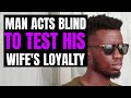 Man Acts Blind To Test Wife