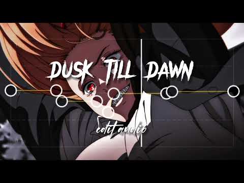 Dusk till dawn || edit audio || slowed