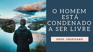 O que Sartre quer dizer quando afirma que o homem está condenado à liberdade?