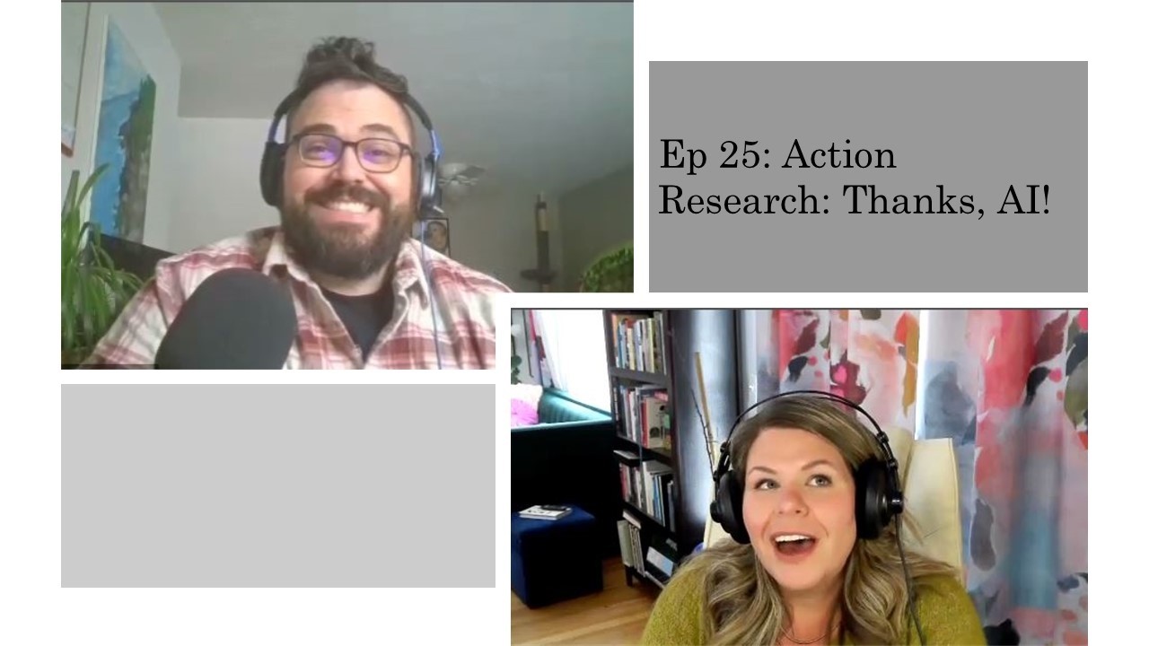 Ep. 25: Action Research-- Thanks AI!