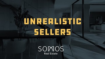 Dealing With Unrealistic Sellers in the Market