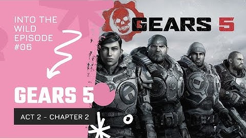 Gears 5: Act II - Chapter 2 Gameplay Walkthrough - Into the Wild | Let