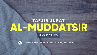 Tafsir Surat Al Muddassir Ayat 32-56 - Ustadz Fakhruddin Abdurrahman, Lc., M.Pd.