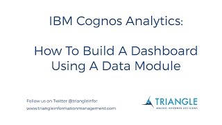 IBM Cognos Analytics (R4): How To Build A Dashboard Using A Data Module