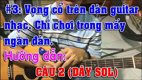 Hướng dẫn đàn vọng cổ bằng đàn guitar nhạc	Informational, Transactional năm 2024