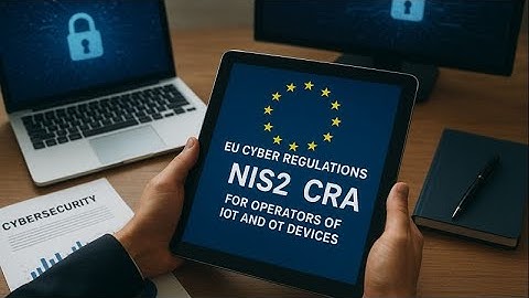 EU Cyber Regulations for IoT/OT/ICS Environments