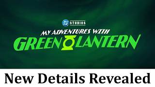 My Adventures With Green Lantern Creator Reveals New Details About The Show
