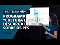 Programa "Cultura Em Foco" -  Descarga de Peso sobre os pés | PATRÍCIA BUENO - INSTRUTORA DE PILATES