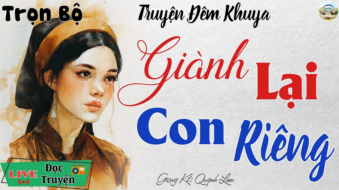 Ai cũng khen hay khi nghe hết truyện: Giành Lại Con Riêng | Nghe kể truyện đêm khuya Việt Nam
