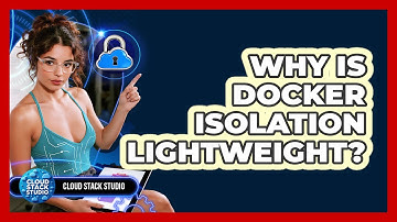 Why Is Docker Isolation Lightweight? - Cloud Stack Studio