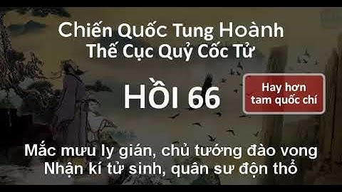 Thế Cục Quỷ Cốc Tử Chiến Quốc Tung Hoành 66 Mắc mưu ly gián, chủ tướng đào vong| Audio mp3