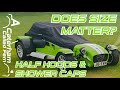Does size matter half hood and shower cap caterham 7
