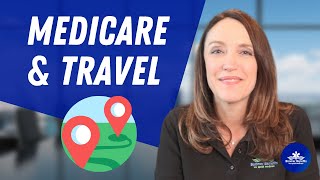 Traveling with Medicare | Here's How it Works