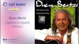 Ducu Bertzi - Cand s-o-mpartit norocu'