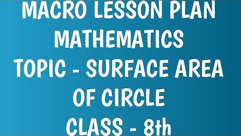 Macro lesson plan/TOPIC- SURFACE AREA OF CIRCLE/Mathematics/B.Ed