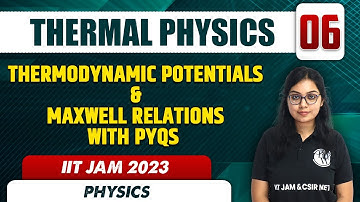 Thermodynamic Potentials & Maxwell Relations with PYQs | Thermal Physics 06 | Physics | IIT JAM 2023