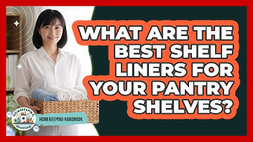 What Are The Best Shelf Liners For Your Pantry Shelves? - Homekeeping Handbook