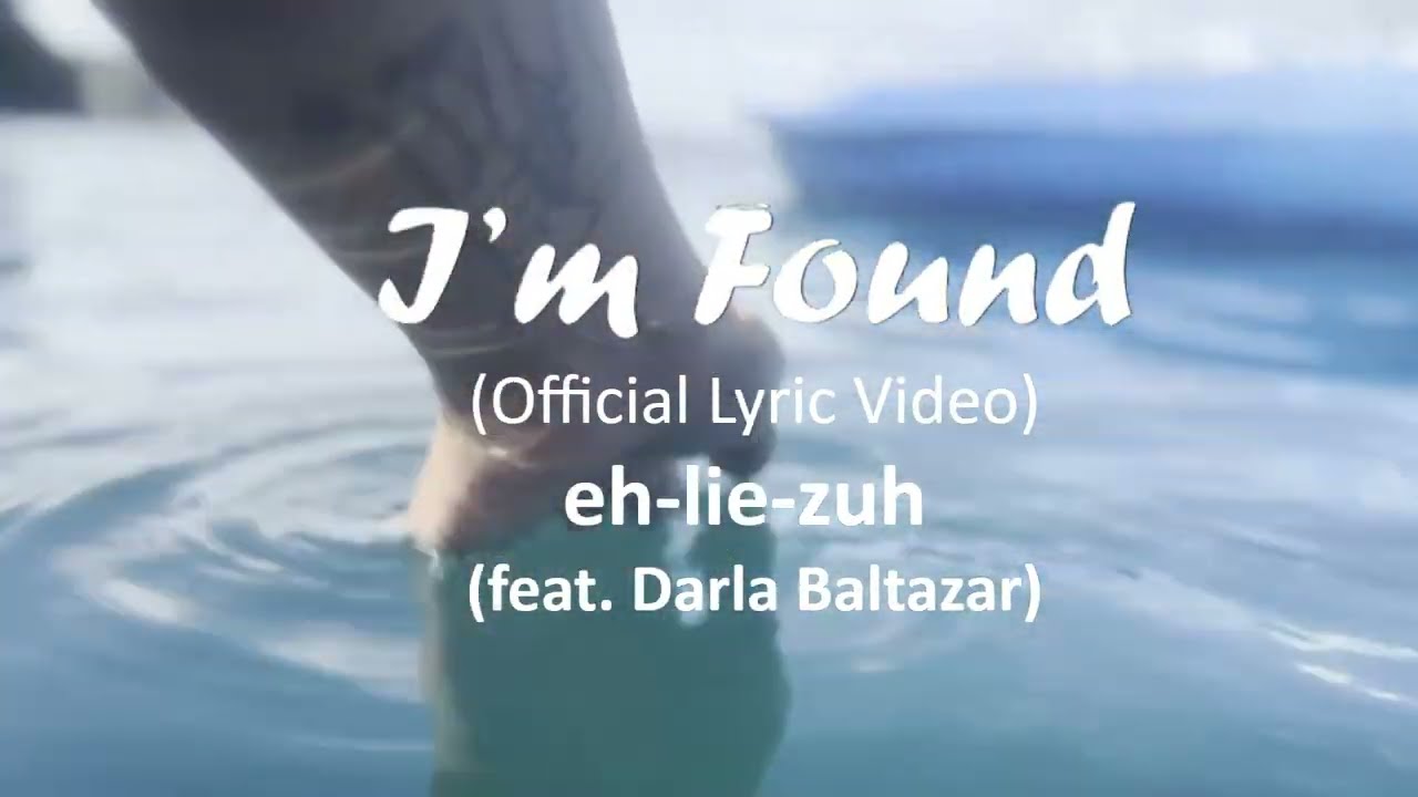 I’m Found (feat. Darla Baltazar) (Official Lyric Video) by eh-lie-zuh