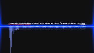 Dada Life vs Daddy's Groove - Feed The Unbelievable (Djs From Mars Vs Daddy's Groove Bootleg Mix)