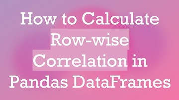 How to Calculate Row-wise Correlation in Pandas DataFrames